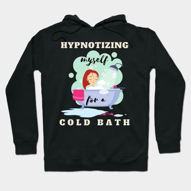 hypnotizing myself for a cold bath Hoodie by Kidrock96